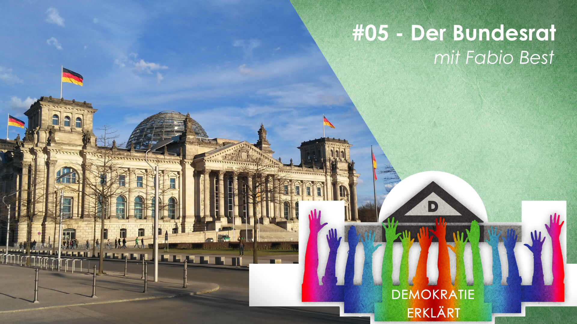 Man sieht den Bundestag von schräg vorne fotografiert - daneben das Logo von Demokratie erklärt mit vielen bunten Armen die wie Säulen ein Dach zu halten scheinen - darüber der Titel der Folge: Demokratie erklärt: #05 - Der Bundesrat mit Fabio Best